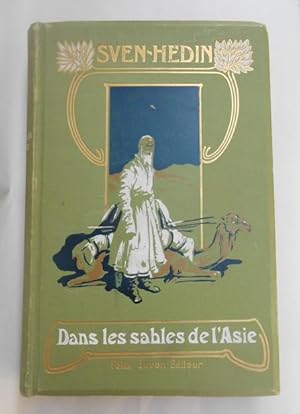 Dans les Sables de l Asie. L Asie inconnue. Traduit du suédois par Charles Rabot. Ouvrage accompa...