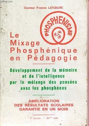 Image du vendeur pour Le mixage phosphnique en pdagogie - dveloppement de la mmoire et de l'intelligence par le mlange des penses avec les phosphnes - amlioration des rsultats scolaires garantie en un mois - 7e dition. mis en vente par Le-Livre