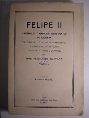 Imagen del vendedor de Felipe II calumniado y vindicado sobre puntos de Hacienda con apendices de las bulas comprobantes y afirmaciones de Tertuliano contra protestantes y cismticos a la venta por Librera Antonio Azorn