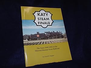 Katy Steam Finale: The Years 1945-1954 on the Missouri-Kansas-Texas Railroad