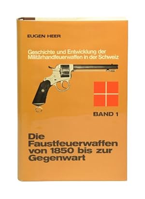 Die Faustfeuerwaffen von 1850 bis zur Gegenwart. (= Geschichte und Entwicklung der Militärhandfeu...