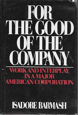 Seller image for For the Good of the Company: Work and Interplay in a Major American Corporation for sale by Charing Cross Road Booksellers