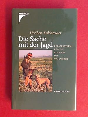 Die Sache mit der Jagd. Perspektiven für die Zukunft des Waidwerks.