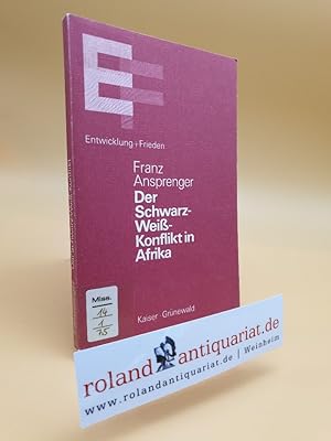 Der Schwarz-Weiss-Konflikt in Afrika / Franz Ansprenger / Reihe Entwicklung und Frieden ; [Bd. 1]