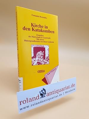 Bild des Verkufers fr Kirche in den Katakomben : Zeugnisse des Martyriums in Guatemala / Fernando Bermdez. Mit einem Hintergrundbericht von Horst Goldstein. [Aus dem Span. bers. von August Berz] / Theologie aktuell ; 2 zum Verkauf von Roland Antiquariat UG haftungsbeschrnkt