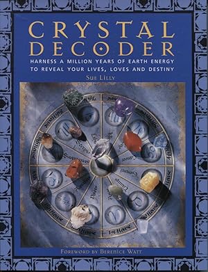 CRYSTAL DECODER Harness a Million Years of Earth Energy to Reveal Your Lives, Loves and Destiny