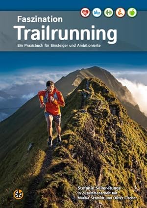 Immagine del venditore per Faszination Trailrunning: Ein Praxisbuch fr Einsteiger und Ambitionierte : Ein Praxisbuch fu r Einsteiger und Ambitionierte venduto da AHA-BUCH GmbH