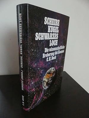 Scheibe, Kugel, Schwarzes Loch. Die wissenschaftliche Eroberung des Kosmos. - Mit 63 Abbildungen.