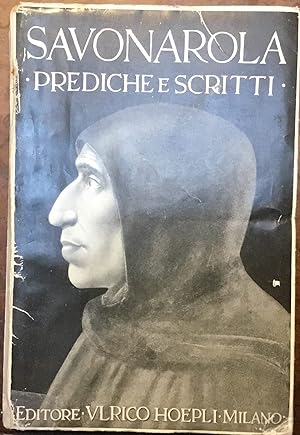 Savonarola. Prediche e scritti. Con introduzione, commento, nota bibliografica e uno studio sopra...