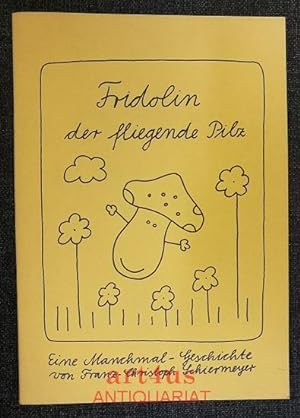 Bild des Verkufers fr Fridolin der fliegende Pilz : Eine Manchmal-Geschichte von Franz-Christoph Schiermeyer. zum Verkauf von art4us - Antiquariat