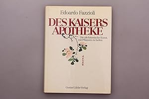 DES KAISERS APOTHEKE. Die altchinesische Kunst, mit Pflanzen zu heilen