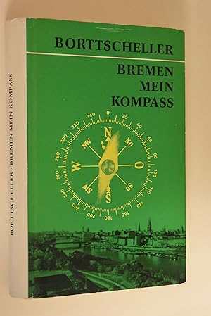 Bremen, mein Kompass: schön war`s. Georg Borttscheller