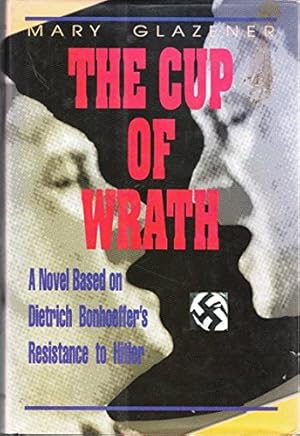 Immagine del venditore per Cup of Wrath: A Novel Based on Dietrich Bonhoeffers Resistance to Hitler (Hardcover) venduto da InventoryMasters