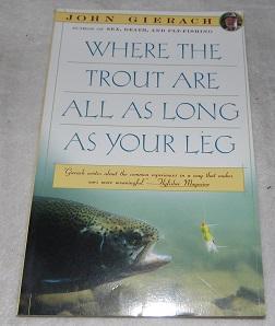 Seller image for Where the Trout Are All as Long as Your Leg (John Gierach's Fly-fishing Library) for sale by Pheonix Books and Collectibles