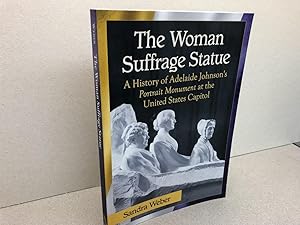 THE WOMEN SUFFRAGE STATUE : A History of Adelaide Johnson's Portrait Monument to Lucretia Mott, E...