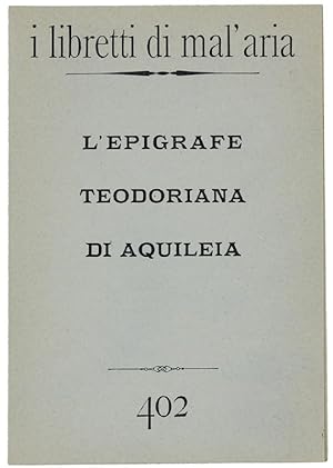 L'EPIGRAFE TEODORIANA DI AQUILEIA. I Libretti di Mal'Aria 402.: