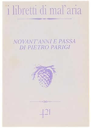 NOVANT'ANNI E PASSA DI PIETRO PARIGI. I Libretti di Mal'Aria 421.:
