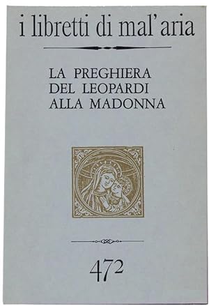 LA PREGHIERA DEL LEOPARDI ALLA MADONNA. I Libretti di Mal'Aria 472.:
