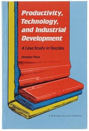 Seller image for PRODUCTIVITY, TECHNOLOGY AND INDUSTRIAL DEVELOPMENT. A Case Study in Textiles.: for sale by Bergoglio Libri d'Epoca