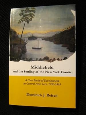 Bild des Verkufers fr Middlefield and the Settling of the New York Frontier: A Case Study of Development in Central New York, 1790-1865 [Signed by Author] zum Verkauf von My November Guest Books