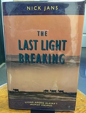 Seller image for The Last Light Breaking Living Among Alaska's Inupiat Eskimos for sale by Nick of All Trades