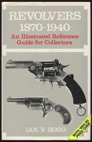 Revolvers : 1870 - 1940 : an illustrated reference guide for collectors.