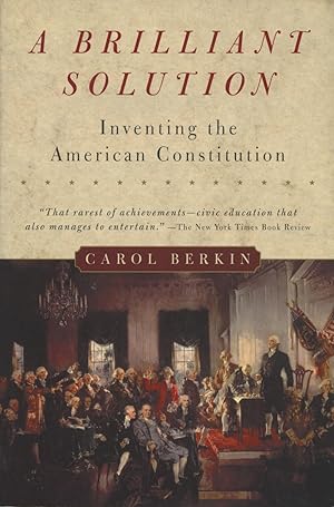 A Brilliant Solution: Inventing the American Constitution