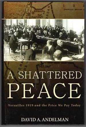 A Shattered Peace: Versailles 1919 and the Price We Pay Today