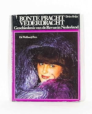 Seller image for Bonte Pracht Vederdracht: Geschiedenis van de revue in Nederland. for sale by Versandantiquariat Waffel-Schrder