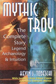 Mythic Troy: The Complete Story - Legend, Archaeology & Intuition