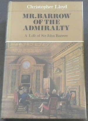 Bild des Verkufers fr Mr. Barrow of the Admiralty : A ife of SIr John Barrow 1764 - 1848 zum Verkauf von Chapter 1