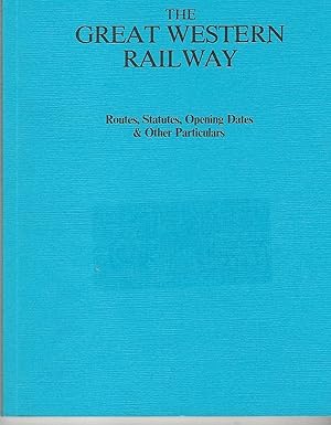 Seller image for The Great Western Railway Routes, Statutes, Opening Dates and Other Particulars for sale by Deeside Books