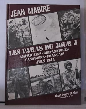 Les paras du jour J - Américains - Britanniques - Canadiens - Français - Juin 1944