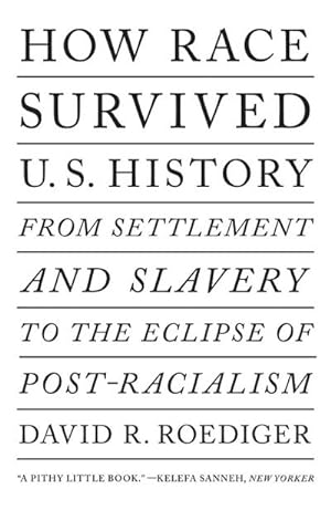 Bild des Verkufers fr How Race Survived Us History: From Settlement and Slavery to the Eclipse of Post-Racialism zum Verkauf von AHA-BUCH GmbH