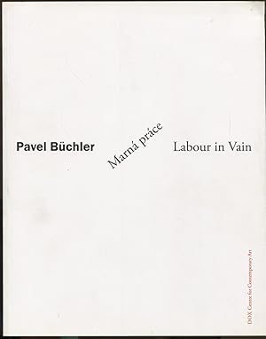 Seller image for Pavel Bchler, Marna prace = Labour in Vain [Prague, DOX Centre for Contemporary Art, 27. 5. - 30. 8. 2010] for sale by Antikvariat Valentinska