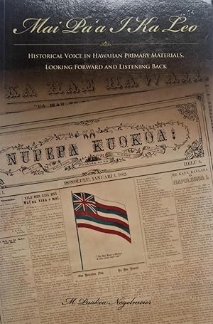 Image du vendeur pour Mai Pa`a I Ka Leo: Historical Voices in Hawaiian Primary Materials, Looking Forward and Listening Back mis en vente par PKRD