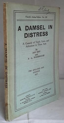 A Damsel in Distress. A Comedy of Youth, Love and Adventure in Three Acts.