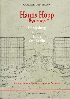 Hanns Hopp 1890 - 1971. Königsberg - Dresden - Halle - Ost-Berlin. Eine biographische Studie zu m...