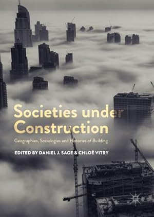 Bild des Verkufers fr Societies under Construction: Geographies, Sociologies and Histories of Building : Geographies, Sociologies and Histories of Building zum Verkauf von AHA-BUCH