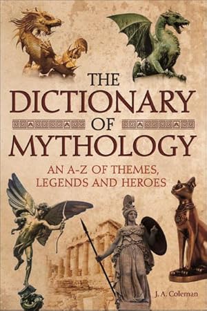 Bild des Verkufers fr The Dictionary of Mythology: An A-Z of Themes, Legends and Heroes : An A-Z of Themes, Legends and Heroes zum Verkauf von AHA-BUCH