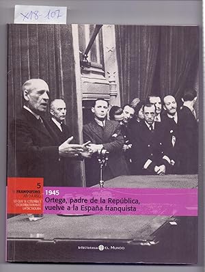 Seller image for 1945, ORTEGA PADRE DE LA REPUBLICA VUELVE A LA ESPAA FRANQUISTA (EL FRANQUISMO AO A AO, 5) for sale by Libreria 7 Soles