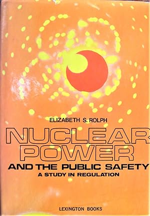 Nuclear Power and the Public Safety. a Study in Regulation