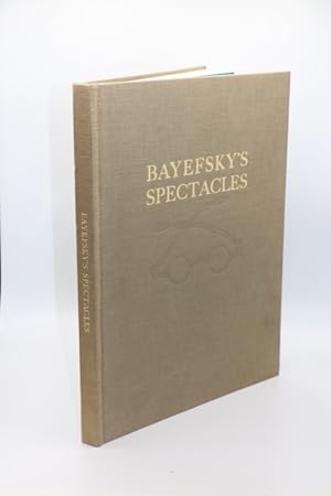 Bild des Verkufers fr Bayefsky's Spectacles, being a short discourse on the history and development of eyeglasses from the 13th century to the late eighteen-hundreds. zum Verkauf von Librairie Le Trait d'Union sarl.