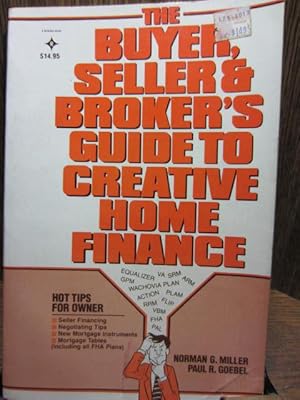 Image du vendeur pour THE BUYER, SELLER AND BROKER'S GUIDE TO CREATIVE HOME FINANCE mis en vente par The Book Abyss