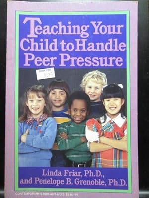Image du vendeur pour TEACHING YOUR CHILD TO HANDLE PEER PRESSURE mis en vente par The Book Abyss