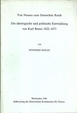Von Nassau zum Deutschen Reich. Die Ideologische und politische Entwicklung von Karl Braun 1822-1...