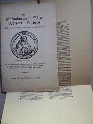 Bild des Verkufers fr Die fnfundneunzig Stze D. Martin Luthers. Nach der bersetzung von Justus Jonas neu wiedergegeben. Mit der verkleinerten Nachbildung des in der Knigl. Bibliothek zu Berlin bewahrten Originalexmemplars des von Luther im Jahre 1517 veranstalteten Druckes seiner Thesen. zum Verkauf von Antiquariat Heinzelmnnchen