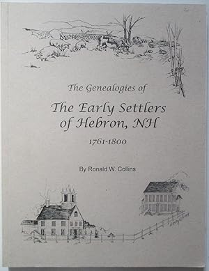 The Early Settlers of Hebron, NH 1761-1800. Their Genealogical Histories and Descendants