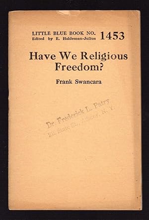 HAVE WE RELIGIOUS FREEDOM? (LITTLE BLUE BOOK NO. 1453)