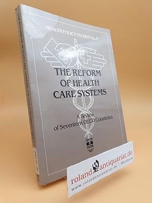 Seller image for The reform of health care systems : a review of seventeen OECD countries / Organisation for Economic Co-operation and Development / Health policy studies ; No. 5 for sale by Roland Antiquariat UG haftungsbeschrnkt